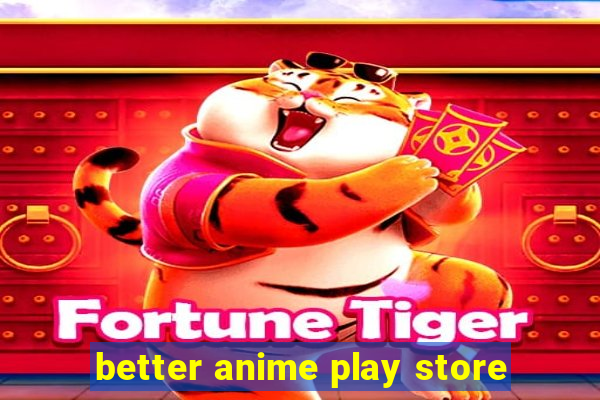 better anime play store